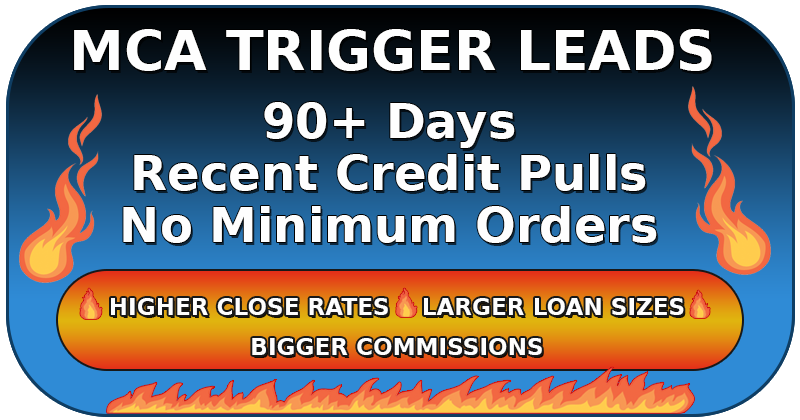 MCA Trigger Leads MCA Trigger Leads have greater intent than any other types of merchant cash advance leads.